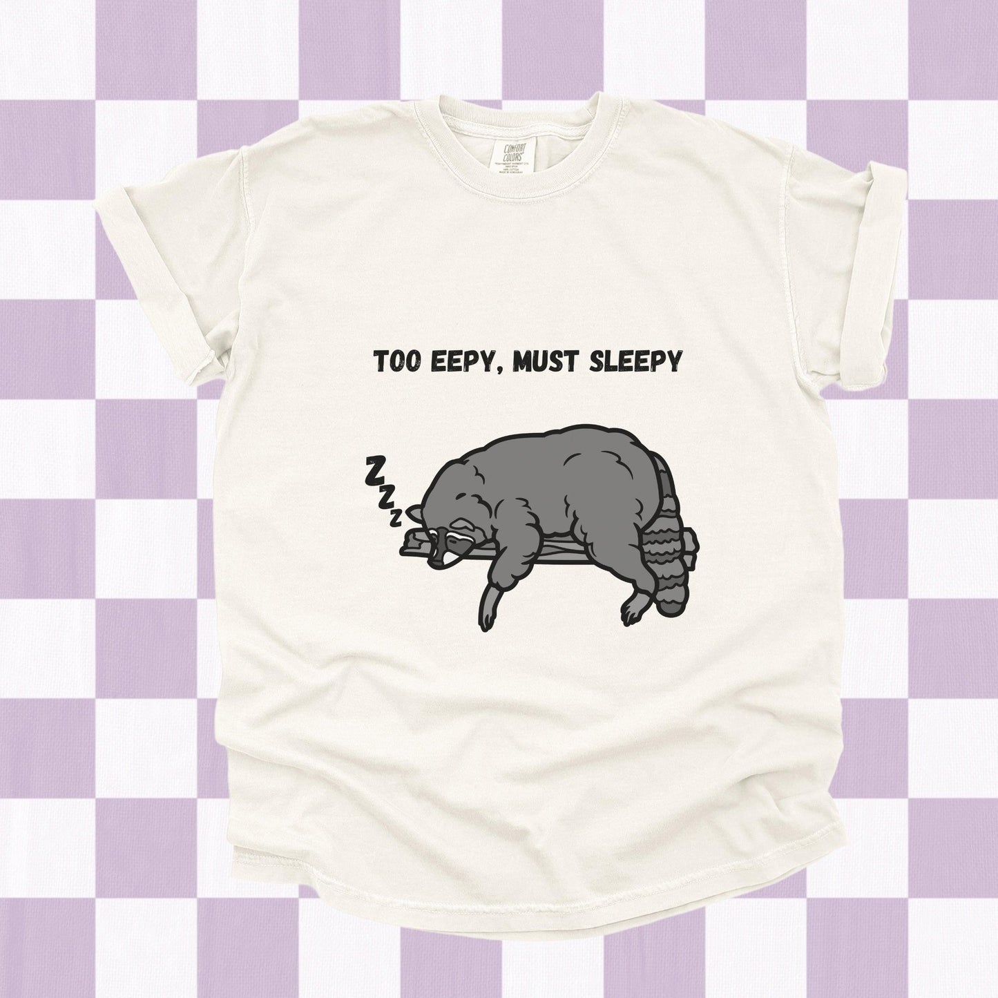Too Eepy Must Sleepy Raccoon Tee