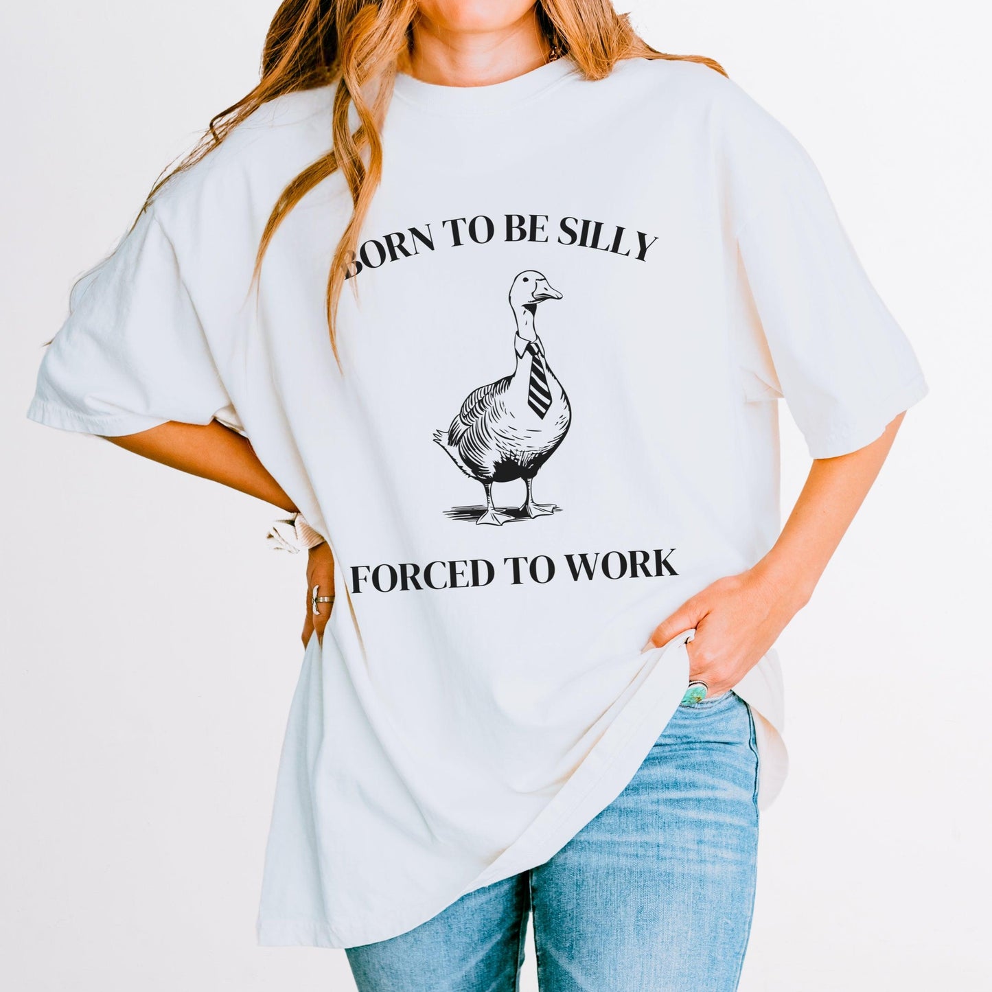"Born to Be Silly, Forced to Work" Silly Goose Shirt