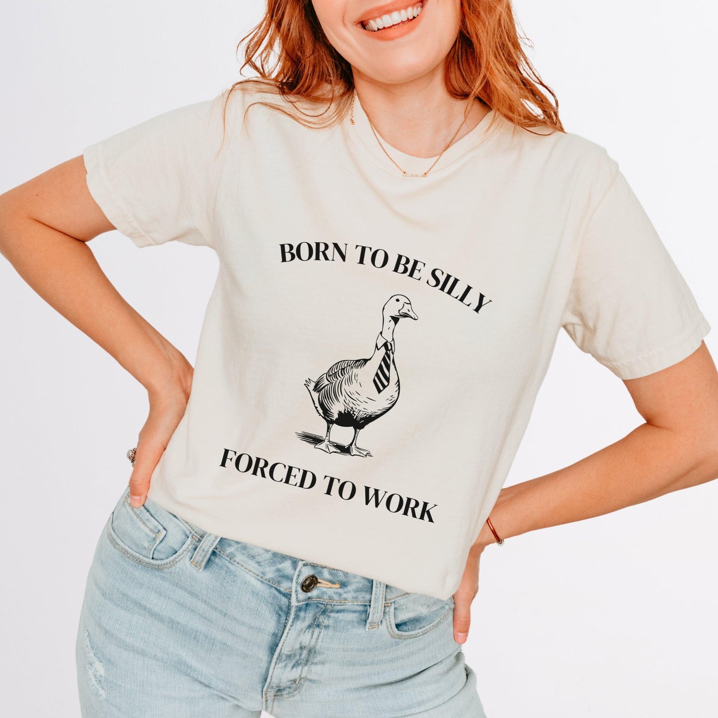 "Born to Be Silly, Forced to Work" Silly Goose Shirt