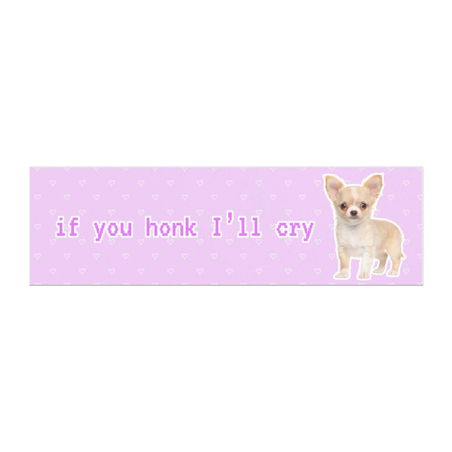 "If You Honk I'll Cry" Funny Chihuahua Bumper Sticker Magnet