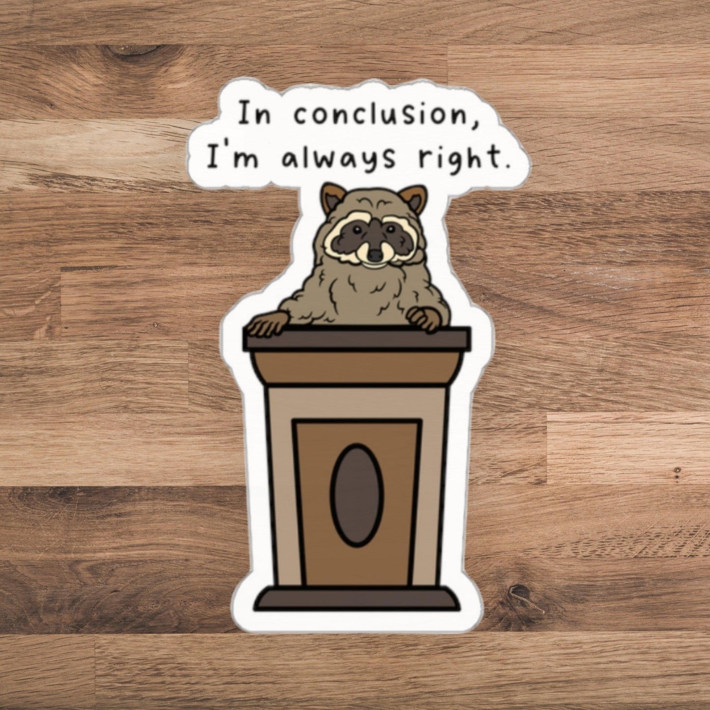 In Conclusion, I'm Always Right - Sassy Raccoon Meme Sticker - Just Goofy Little Guys