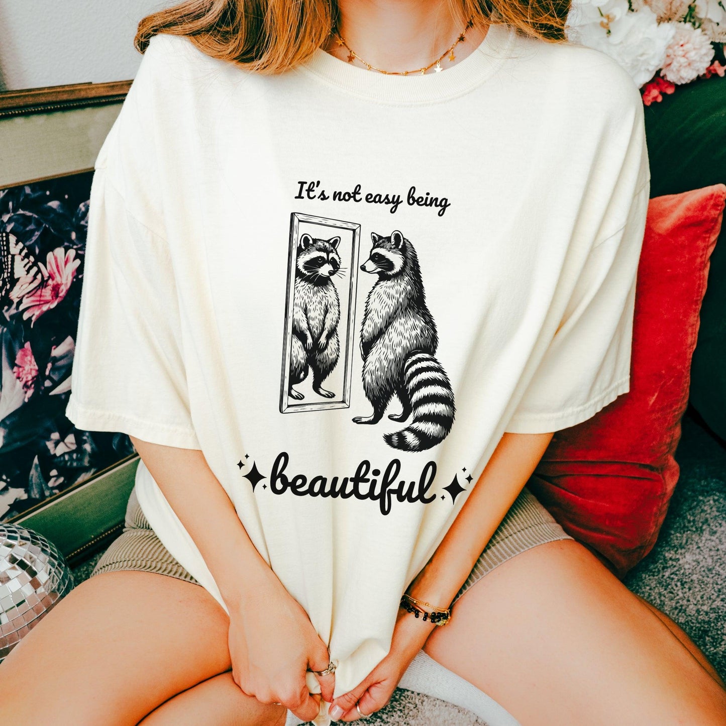 It's Not Easy Being Beautiful Raccoon Shirt - Just Goofy Little Guys