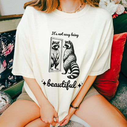 It's Not Easy Being Beautiful Raccoon Shirt - Just Goofy Little Guys