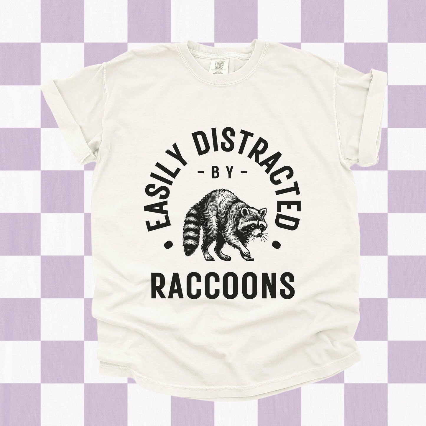 Easily Distracted by Raccoons Shirt - Just Goofy Little Guys